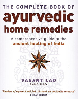 Complete Book of Ayurvedic Home Remedies, Vasant Lad