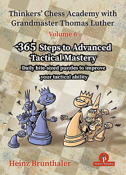 Thinkers’ Chess Academy - 365 Steps to Advanced Tactical Mastery – VOLUME 6