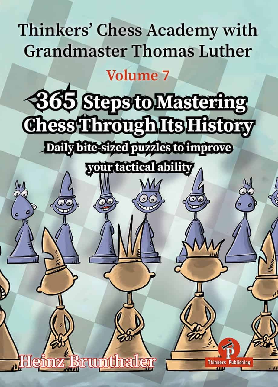 Thinkers’ Chess Academy  - 365 Steps To Mastering Chess Through its History- VOLUME 7