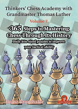 Thinkers’ Chess Academy  - 365 Steps To Mastering Chess Through its History- VOLUME 7