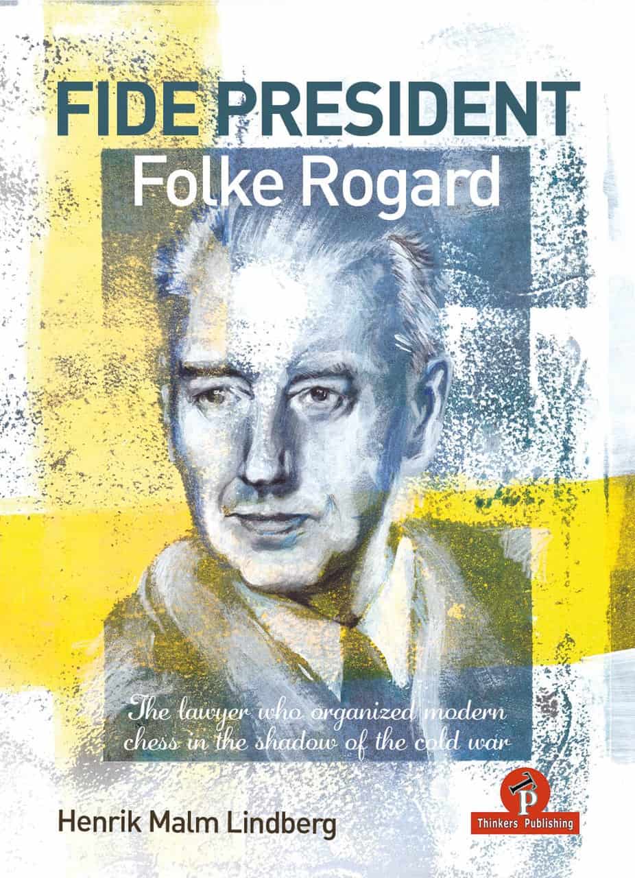 FIDE President Folke Rogard: The lawyer who organized modern chess in the shadow of the cold war - Hårdpärm