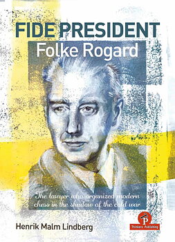 FIDE President Folke Rogard: The lawyer who organized modern chess in the shadow of the cold war - Hårdpärm