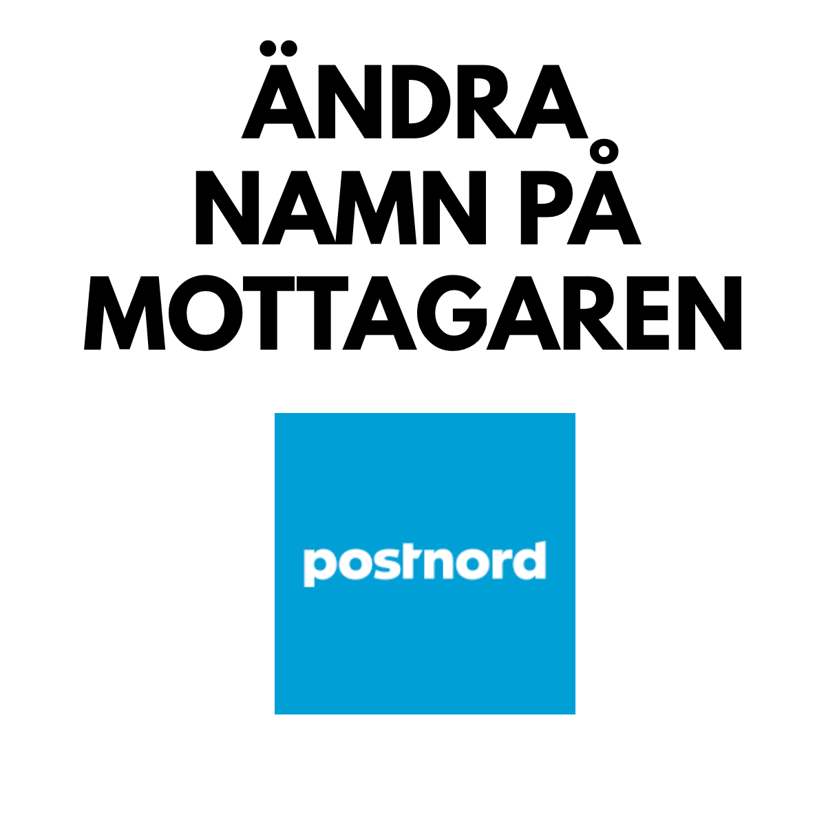POSTNORD TJÄNST - ÄNDRA MOTTAGARNAMN
