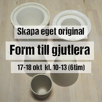 SKAPA GJUTFORM till gjutlera 17-18 okt 10:00-13:00