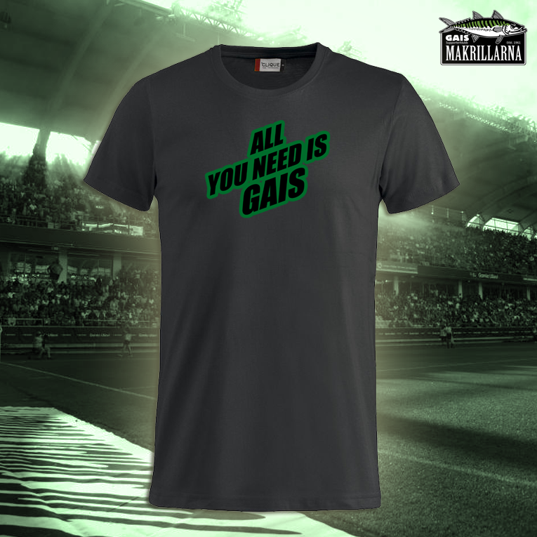 T-shirt, All You Need Is GAIS
