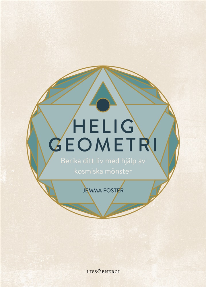 Helig Geometr, i berika ditt liv med hjälp av kosmiska mönster - Foster Jemma