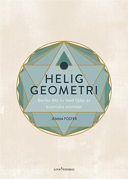 Helig Geometr, i berika ditt liv med hjälp av kosmiska mönster - Foster Jemma