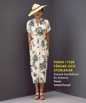 Finns i flera färger och storlekar : en historia om svensk konfektion 1800–2000