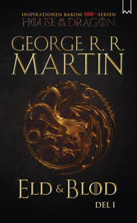 Eld & blod : historien om huset Targaryen. Del I