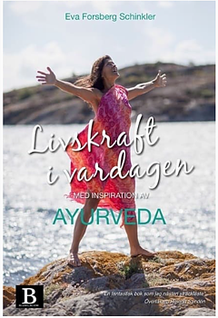 Livskraft i vardagen med inspiration av Ayurveda - Eva Forsberg Schinkler