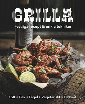 Grilla! Festliga recept och enkla tekniker