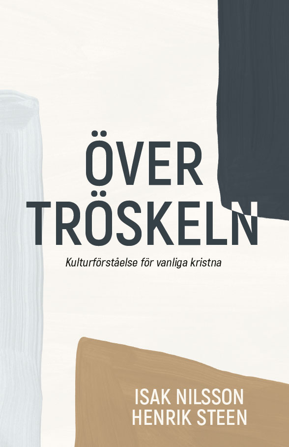 Över tröskeln - Kulturförståelse för vanliga kristna  -  Isak Nilsson / Henrik Steen