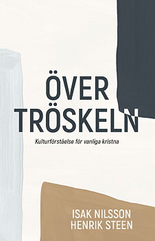 Över tröskeln - Kulturförståelse för vanliga kristna  -  Isak Nilsson / Henrik Steen