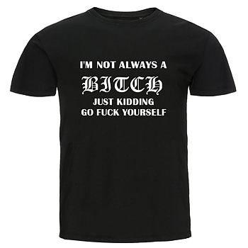 T-shirt - I'm not always a bitch