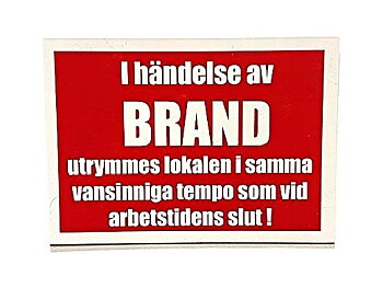 I tilfelle brann evakueres lokalene i samme rasende tempo som ved arbeidstidens slutt!