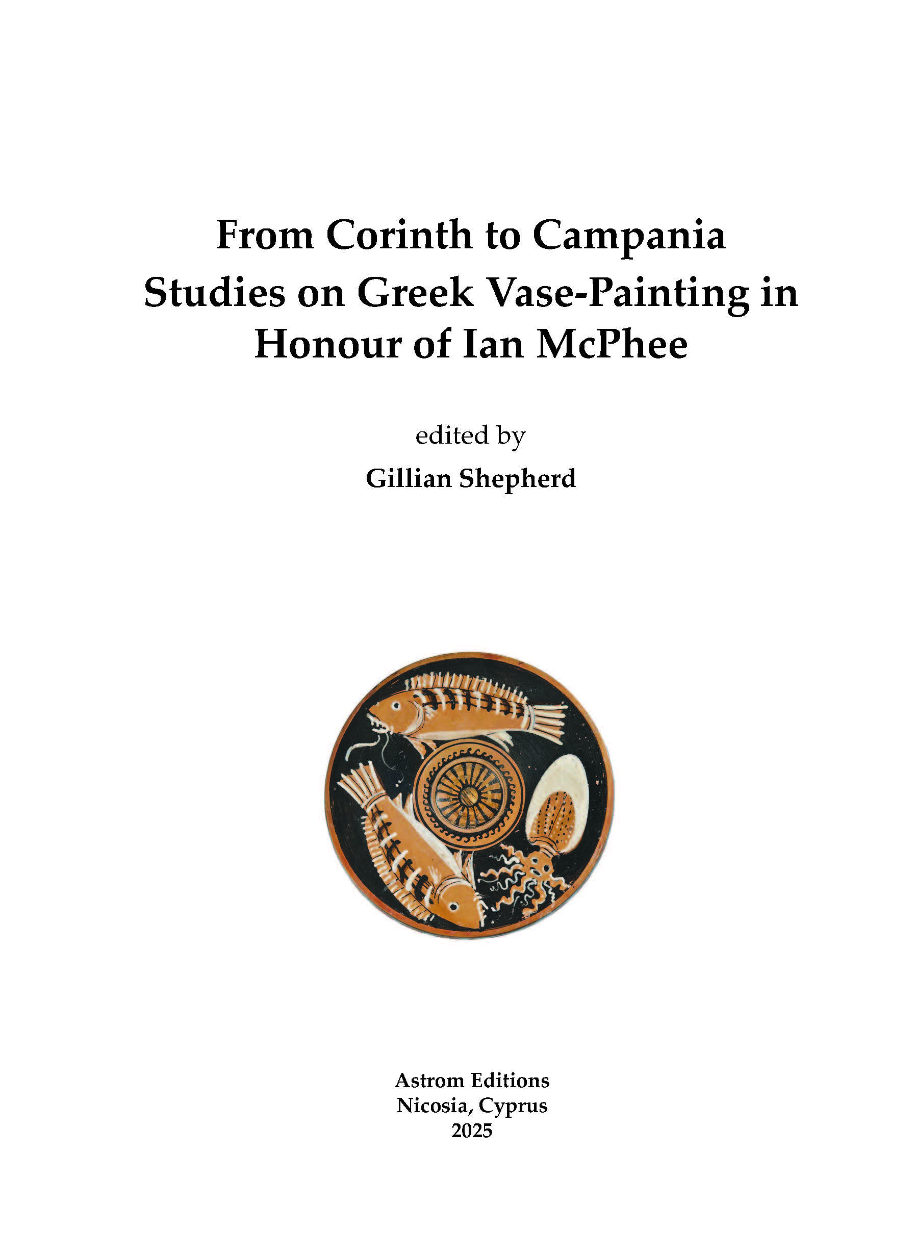 From Corinth to Campania. Studies on Greek Vase-Painting in Honour of Ian McPhee.