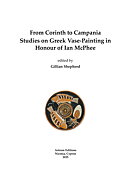 From Corinth to Campania. Studies on Greek Vase-Painting in Honour of Ian McPhee.