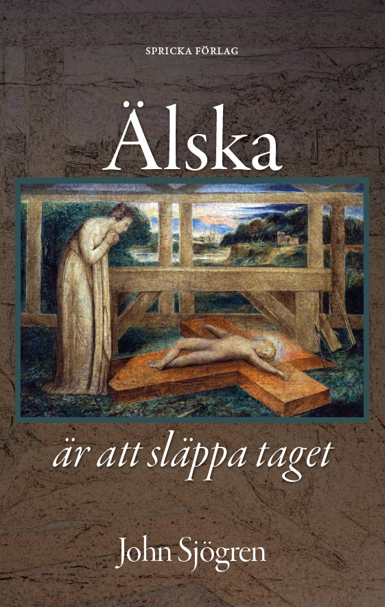 Älska är att släppa taget - Barn och föräldraskap i Bibel och litteratur - John Sjögren