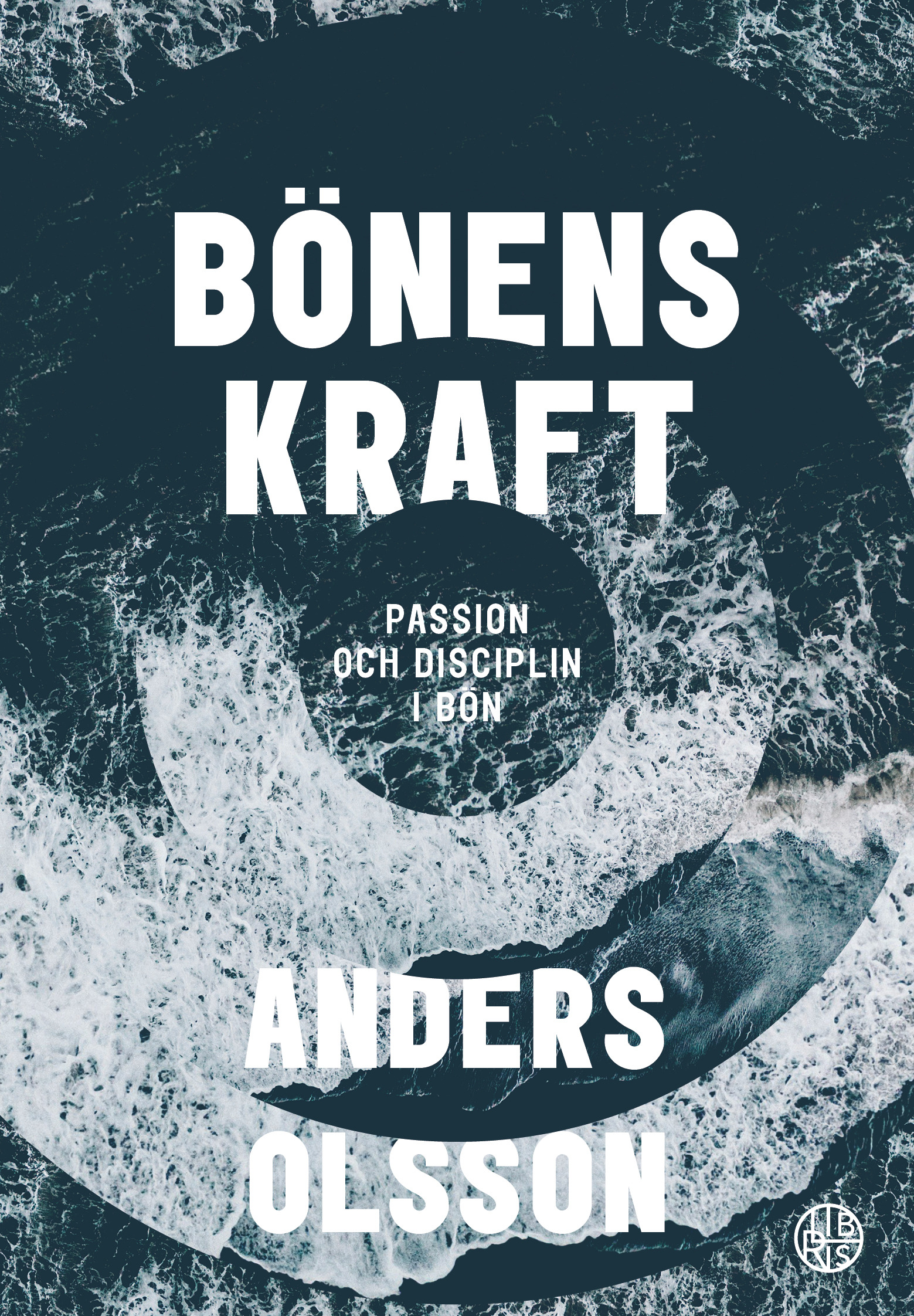 Bönens kraft - Passion och disciplin i bön - Anders Olsson