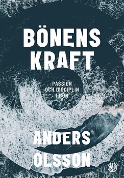 Bönens kraft - Passion och disciplin i bön - Anders Olsson