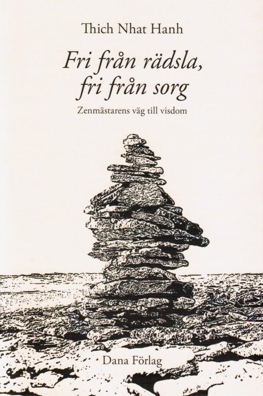 Fri från rädsla, fri från sorg zenmästarens väg till visdom - Nhat Hanh Thich 