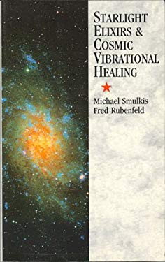 Starlight Elixirs and Cosmic Vibrational Healing - Michael Smulkis, Fred Rubenfeld - Begagnad - Engelska