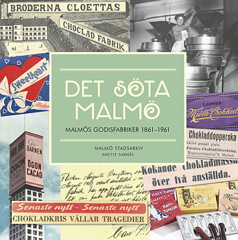 Det söta Malmö. Malmös godisfabriker 1861-1961. 