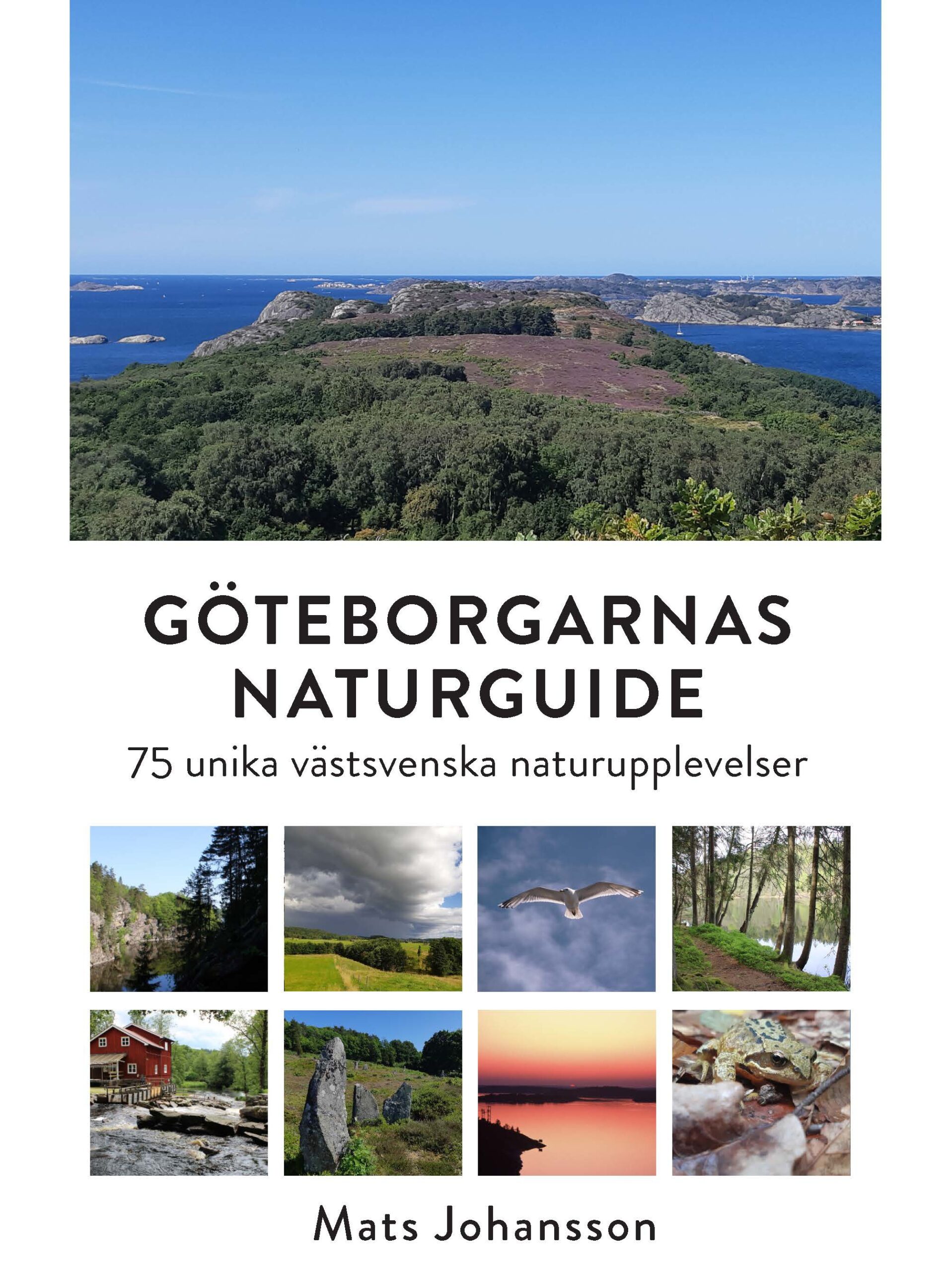 Göteborgarnas naturguide: 75 unika västsvenska naturupplevelser