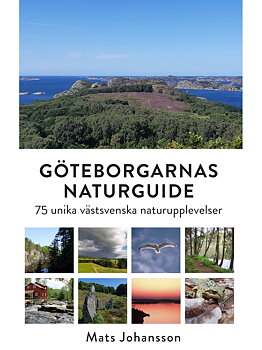 Göteborgarnas naturguide: 75 unika västsvenska naturupplevelser
