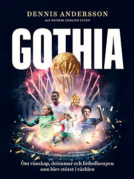 Gothia: om vänskap, drömmar och fotbollscupen som blev störst i världen