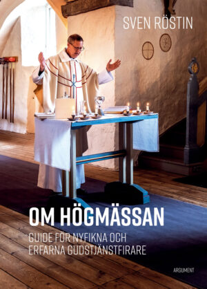 Om högmässan - Guide för nyfikna och erfarna gudstjänstbesökare - Sven Röstin