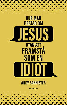 Hur man pratar om Jesus utan att framstå som en idiot - Andy Bannister