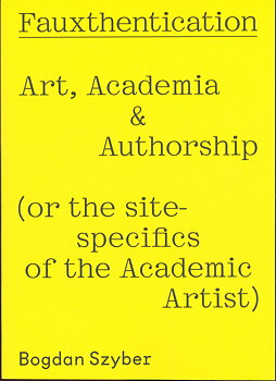 Fauxthentication - art, academia & authorship (or the site-specifics of the academic artist) 