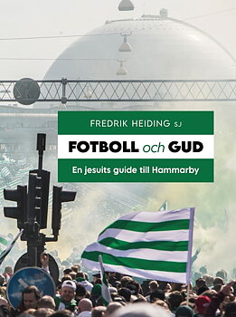 Fotboll och Gud - En jesuits guide till Hammarby - Fredrik Heiding SJ