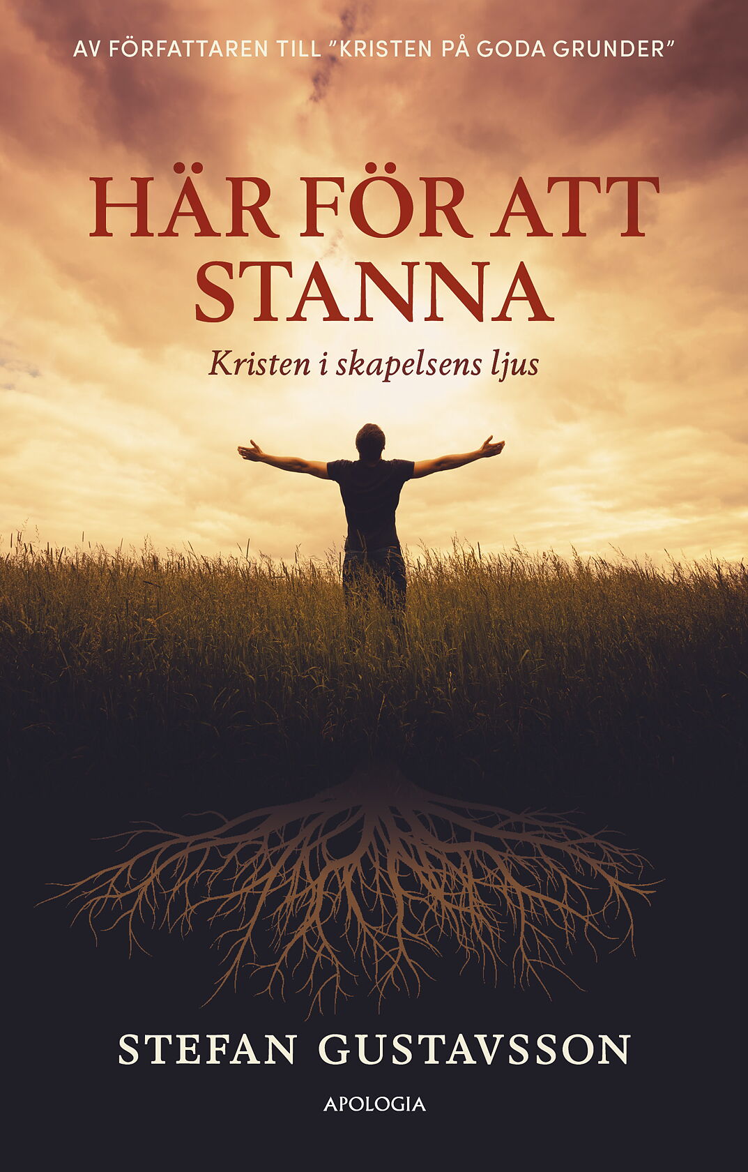 STEFAN GUSTAVSSON - Här för att stanna: Kristen i skapelsens ljus