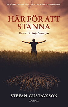 STEFAN GUSTAVSSON - Här för att stanna: Kristen i skapelsens ljus