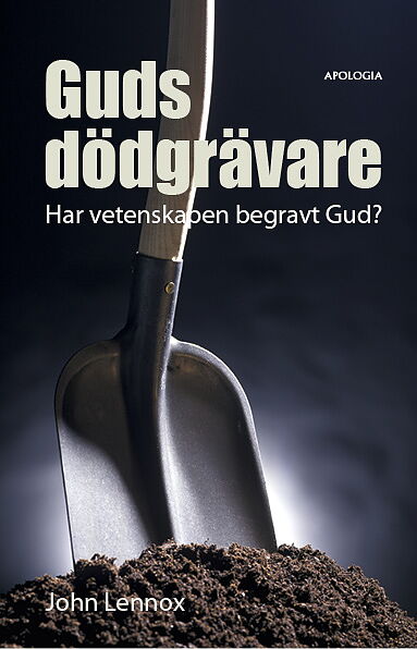 JOHN LENNOX - Guds dödgrävare: Har vetenskapen begravt Gud?