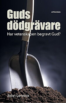 JOHN LENNOX - Guds dödgrävare: Har vetenskapen begravt Gud?