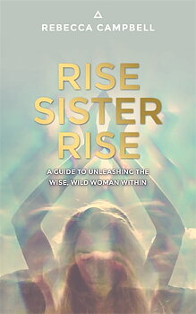 Rise Sister Rise  - Rebecca Campbell