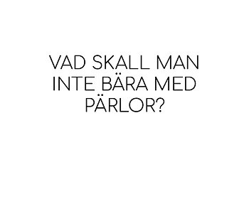 Vad ska man inte bära med pärlor?