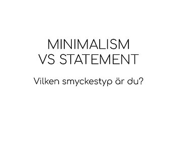 Minimalism vs Statement – Vilken smyckestyp är du?