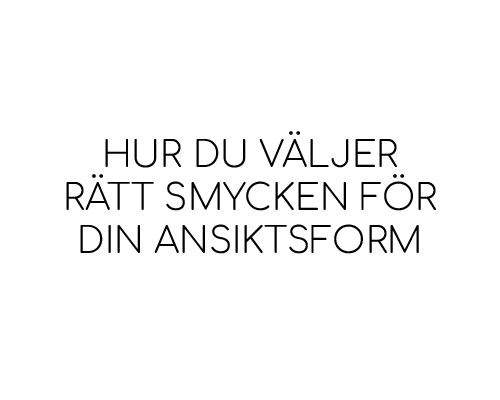 Hur du väljer rätt smycken för din ansiktsform