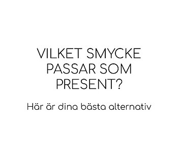 Vilket smycke passar som present? Här är dina bästa alternativ