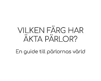 Vilken  färg har äkta pärlor? En guide till pärlornas värld