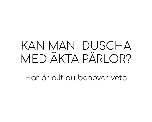 Kan man duscha med äkta pärlor? Här är allt du behöver veta