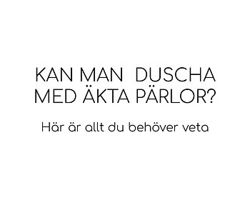 Kan man duscha med äkta pärlor? Här är allt du behöver veta