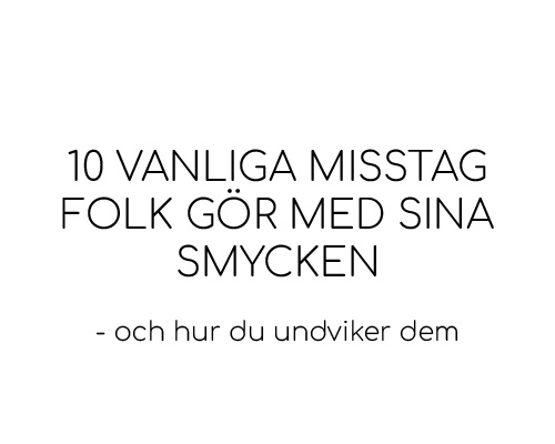 10 Vanliga misstag folk gör med sina smycken – och hur du undviker dem