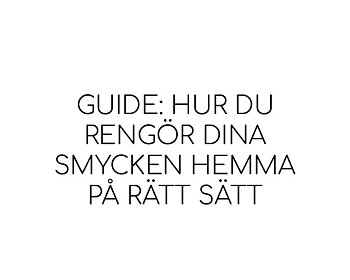 Guide: Hur du rengör dina smycken hemma på rätt sätt