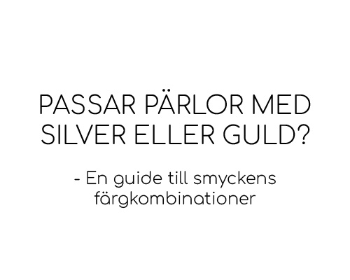 Passar pärlor med silver eller guld? – En guide till smyckens färgkombinationer