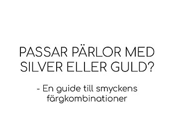Passar pärlor med silver eller guld? – En guide till smyckens färgkombinationer